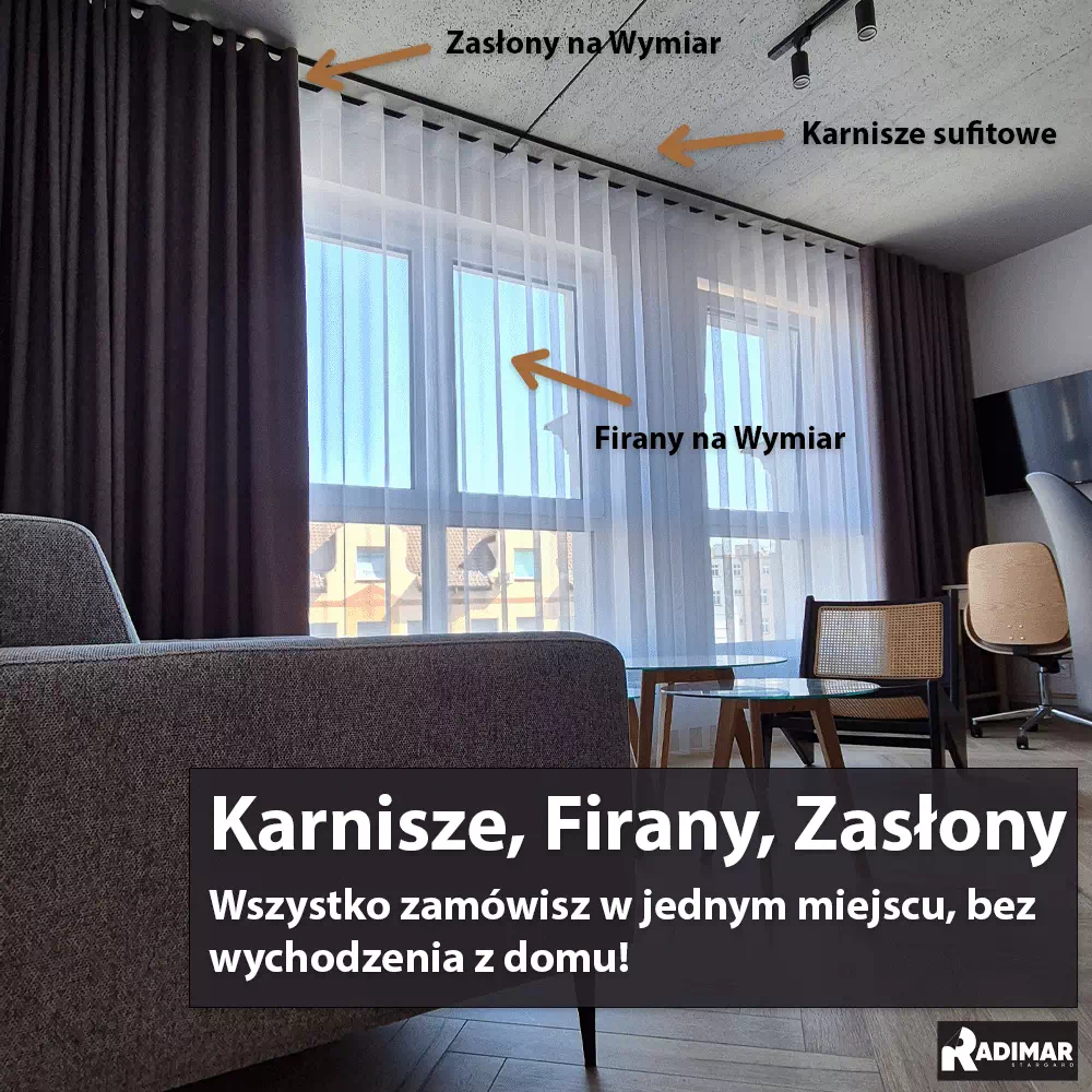 Najlepiej zamówić Karnisz, Firany i Zasłony razem, aby były idealnie dopasowane